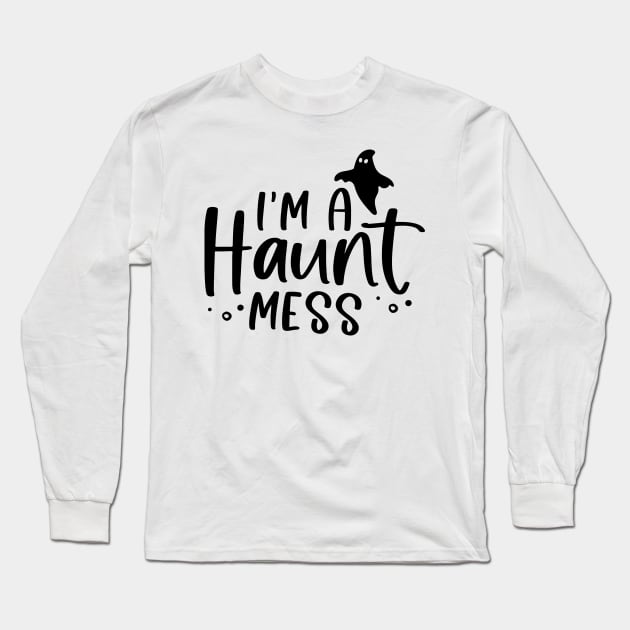 I'm a HAUNT Mess Long Sleeve T-Shirt by Matt's Wild Designs